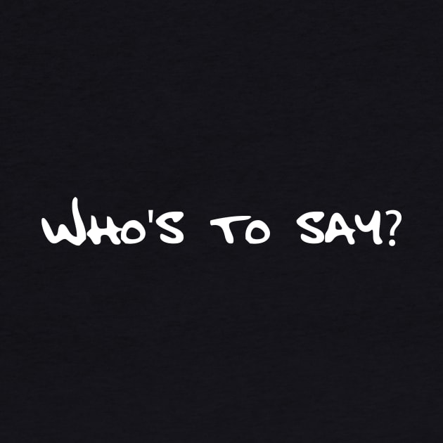 Who's to say? by DVC